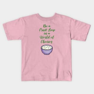 Be a Fruit Loop in a World of Cheerios – Fun and Colorful Design Kids T-Shirt